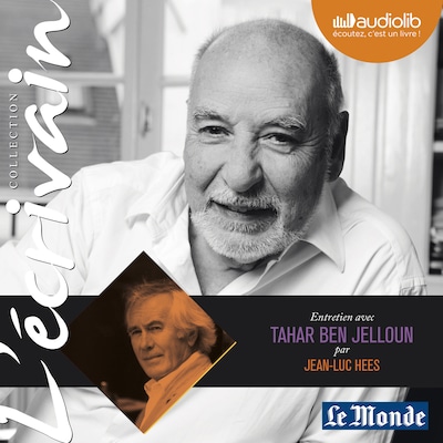 L'Ecrivain - Tahar Ben Jelloun - Entretien inédit par Jean-Luc Hees