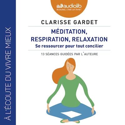 Méditation, respiration, relaxation - Se ressourcer pour tout concilier