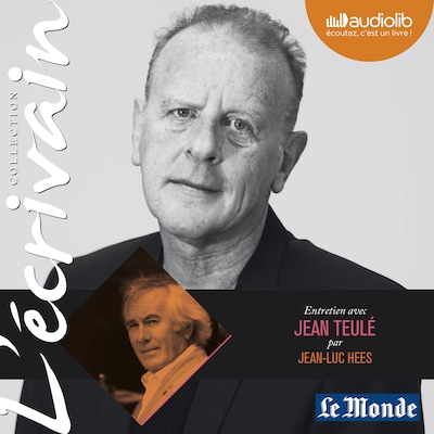 L'Ecrivain - Jean Teulé - Entretien inédit par Jean-Luc Hees