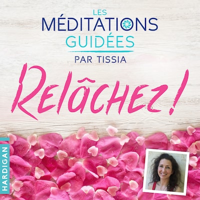 Les Méditations Guidées — Relâchez !