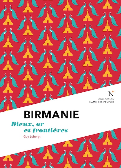 Birmanie : Dieux, or et frontières