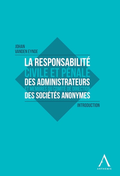 La responsabilité civile et pénale des administrateurs et membres du Comité de direction des sociétés anonymes
