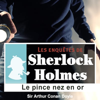 Le Pince nez en or, une enquête de Sherlock Holmes