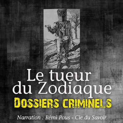 Dossiers Criminels : Le Tueur du Zodiac