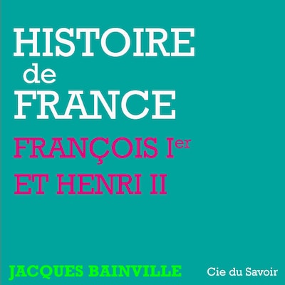 Histoire de France : François Ier et Henri II