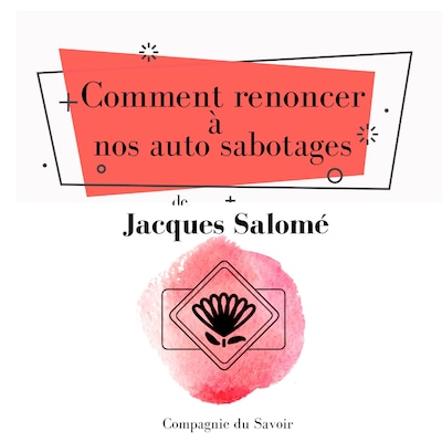 Comment renoncer à nos auto sabotages