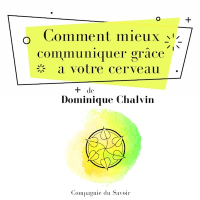 Comment mieux communiquer grâce à votre cerveau
