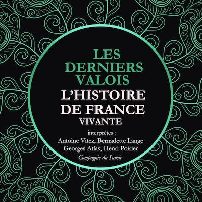 L'Histoire de France Vivante - Les Derniers Valois, Les Guerres De Religion De Henri II A Henri IV 1547-1589