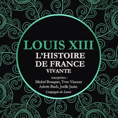 L'Histoire de France Vivante - Louis XIII