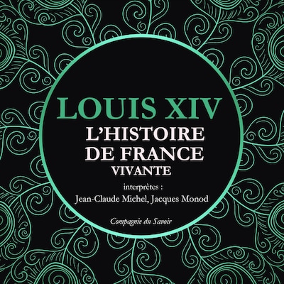 L'Histoire de France Vivante - Louis XIV