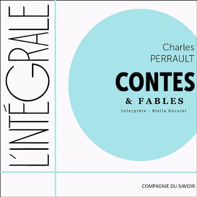 Charles Perrault, l'intégrale des contes et des fables