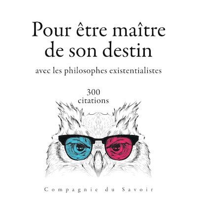 300 citations pour être maitre de son destin avec les philosophes existentialistes