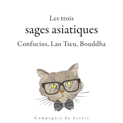 Les trois sages asiatiques : Confucius, Lao Tseu, Bouddha
