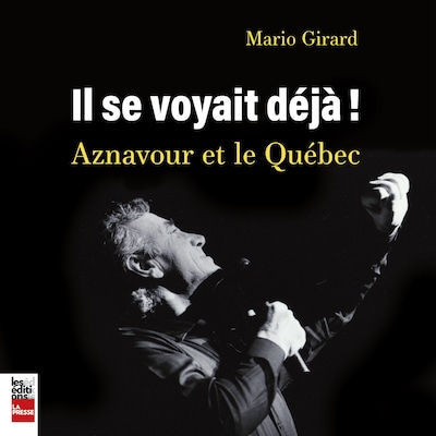 Il se voyait déjà - Aznavour et le Québec