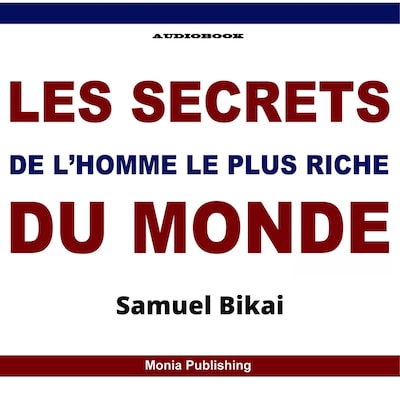 Les Secrets de l'Homme le plus riche du monde