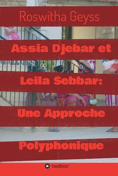 Assia Djebar et Leila Sebbar: Une Approche Polyphonique
