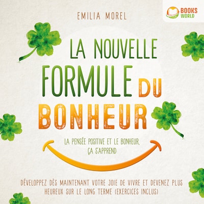 La nouvelle formule du bonheur – La pensée positive et le bonheur, ça s'apprend: Développez dès maintenant votre joie de vivre et devenez plus heureux sur le long terme (exercices inclus)