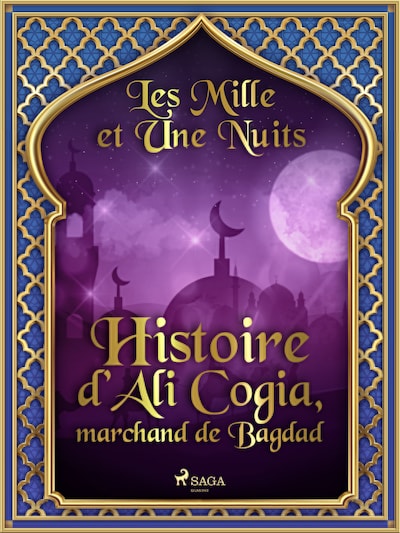 Histoire d’Ali Cogia, marchand de Bagdad