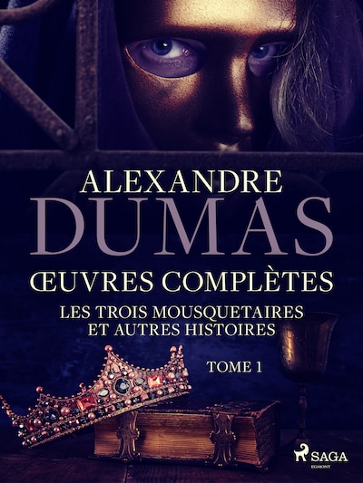 Œuvres complètes - tome 1 - Les Trois Mousquetaires et autres histoires