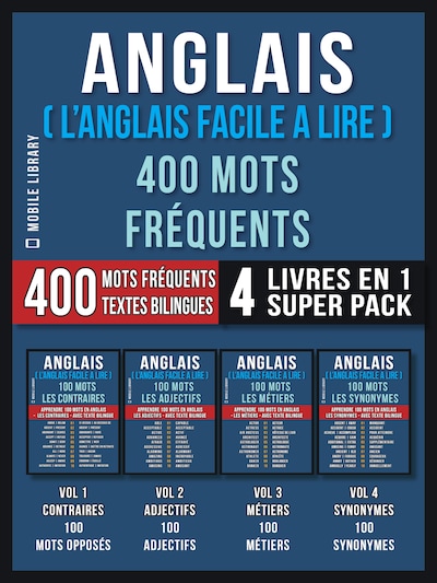 Anglais ( L’Anglais Facile a Lire ) 400 Mots Fréquents (4 Livres en 1 Super Pack)