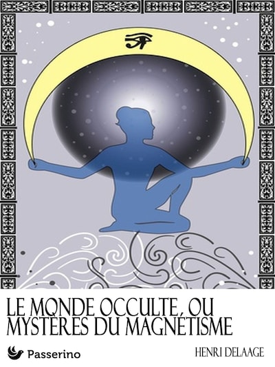Le monde occulte ou mystères du magnétisme