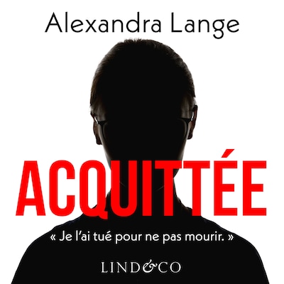 Acquittée - Je l'ai tué pour ne pas mourir