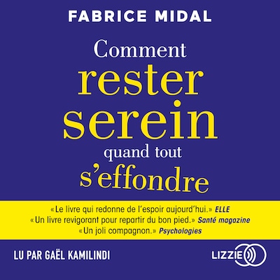 Comment rester serein quand tout s'effondre - Par l'auteur du best-seller « Foutez-vous la paix ! »