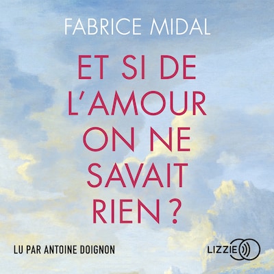 Et si de l'amour on ne savait rien ? - Par l'auteur du best-seller « Foutez-vous la paix ! »