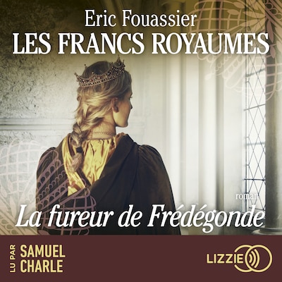 Les Francs royaumes - La fureur de Frédégonde - Tome 2