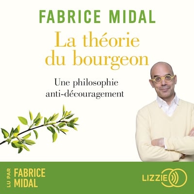 La théorie du bourgeon - Une philosophie anti-découragement - Par l'auteur du best-seller « Foutez-vous la paix ! »