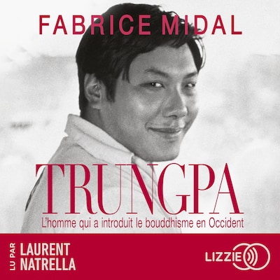 Trungpa : L'homme qui a introduit le bouddhisme en Occident - Par l'auteur du best-seller « Foutez-vous la paix ! »