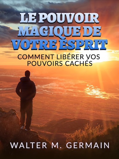 Le Pouvoir Magique de votre Esprit (Traduit)