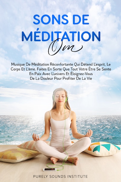 Sons de Méditation Om : Musique de Méditation Réconfortante qui Détend l'Esprit, le Corps et l'Âme. Faites en Sorte que Tout Votre Être se Sente en Paix avec l'Univers et Éloignez-vous de la Douleur pour Profiter de la Vie