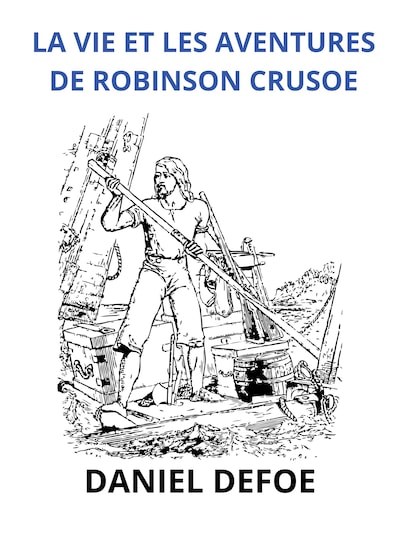 La vie et les aventures de Robinson Crusoe (Traduit)