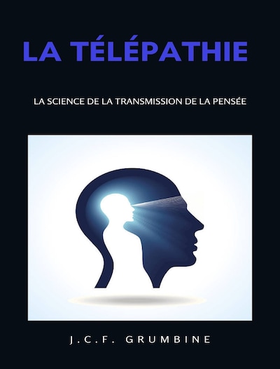 La télépathie,  la science de la transmission de la pensée (traduit)