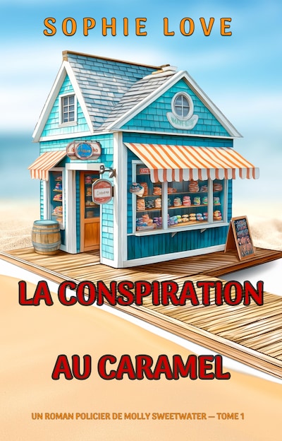 La conspiration au caramel (Un roman policier de Molly Sweetwater — tome 1)