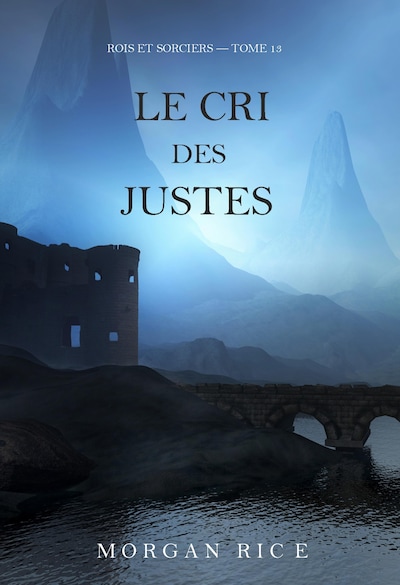 Le Cri des justes (Rois et sorciers — tome 13)