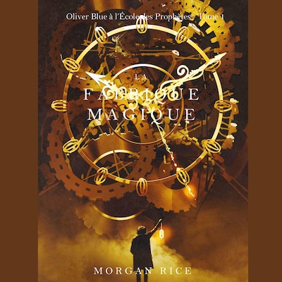 La Fabrique Magique (Oliver Blue à l'École des Prophètes – Tome 1)