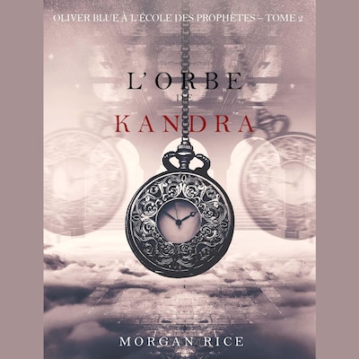 l'Orbe de Kandra (Oliver Blue à l'École des Prophètes – Tome 2)