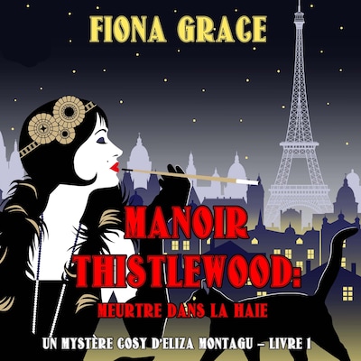 Manoir Thistlewood : Meurtre dans la haie (Un Mystère Cosy d'Eliza Montagu – Livre 1)