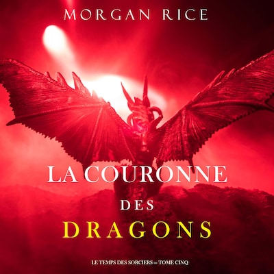 La Couronne des Dragons (Le Temps des Sorciers — Tome Cinq)