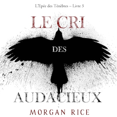 Le Cri des audacieux (L'Epée des Ténèbres – Livre 5)