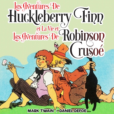 Les Aventures de Huckleberry Finn et La Vie et Les Aventures de Robinson Crusoé