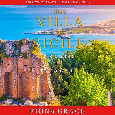 Une Villa en Sicile : Des Figues et un Cadavre (Un Cozy Mystery entre Chats et Chiens – Livre 2)