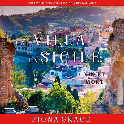 Une Villa en Sicile : Vin et Mort (Un Cozy Mystery avec Chats et Chiens – Livre 3)